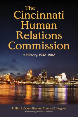 La Comisión de Relaciones Humanas de Cincinnati: Historia, 1943-2013 - The Cincinnati Human Relations Commission: A History, 1943-2013