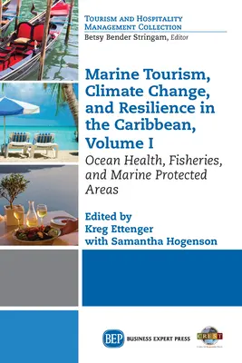 Turismo marino, cambio climático y resiliencia en el Caribe, Volumen I: Salud de los océanos, pesquerías y áreas marinas protegidas - Marine Tourism, Climate Change, and Resiliency in the Caribbean, Volume I: Ocean Health, Fisheries, and Marine Protected Areas