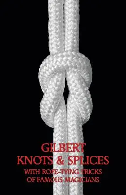 Nudos y empalmes Gilbert con trucos para atar cuerdas - Gilbert Knots & Splices with Rope-Tying Tricks