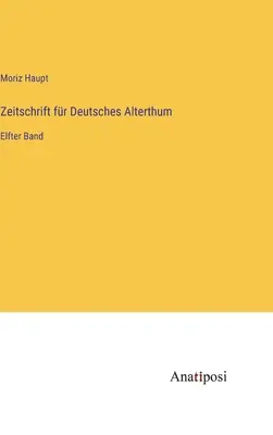Revista de la Antigüedad Alemana: Undécimo volumen - Zeitschrift fr Deutsches Alterthum: Elfter Band