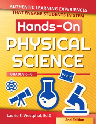 Ciencia física práctica: Experiencias de aprendizaje auténticas que involucran a los estudiantes en Stem (Grados 6-8) - Hands-On Physical Science: Authentic Learning Experiences That Engage Students in Stem (Grades 6-8)