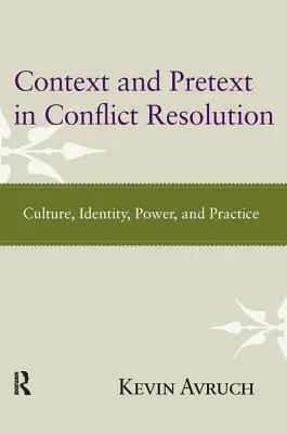 Contexto y pretexto en la resolución de conflictos: Cultura, identidad, poder y práctica - Context and Pretext in Conflict Resolution: Culture, Identity, Power, and Practice