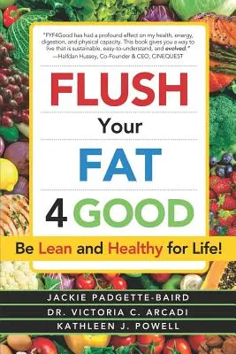 Deshágase De La Grasa Por Sí Mismo: Sea delgado y saludable de por vida - Flush Your Fat 4good: Be Lean and Healthy for Life!