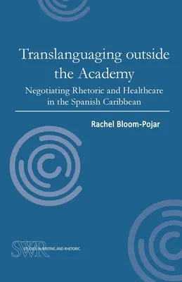 Translanguaging Outside the Academy: La negociación de la retórica y la sanidad en el Caribe español - Translanguaging Outside the Academy: Negotiating Rhetoric and Healthcare in the Spanish Caribbean