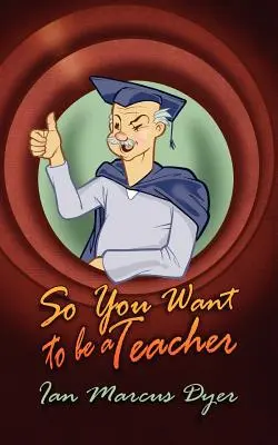 Así que quieres ser profesor - So You Want to Be a Teacher