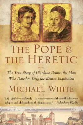 El Papa y el hereje: La verdadera historia de Giordano Bruno, el hombre que se atrevió a desafiar a la Inquisición romana - The Pope and the Heretic: The True Story of Giordano Bruno, the Man Who Dared to Defy the Roman Inquisition