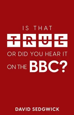 ¿Es cierto o lo has oído en la BBC? La desinformación y la BBC - Is That True Or Did You Hear It On The BBC?: Disinformation and the BBC