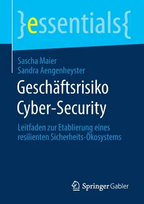 Ciberseguridad de los riesgos empresariales: Leitfaden Zur Etablierung Eines Resilienten Sicherheits-kosystems - Geschftsrisiko Cyber-Security: Leitfaden Zur Etablierung Eines Resilienten Sicherheits-kosystems