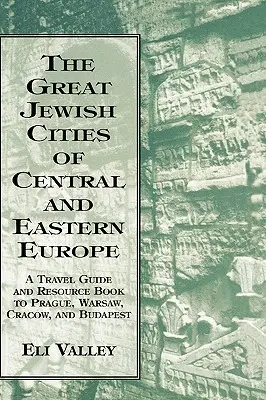 Grandes ciudades judías de Europa Central y Oriental: Guía de viaje y libro de consulta sobre Praga, Varsovia, Cracovia y Budapest - Great Jewish Cities of Central and Eastern Europe: A Travel Guide & Resource Book to Prague, Warsaw, Crakow & Budapest