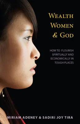 Riqueza, mujeres y Dios*: Cómo prosperar espiritual y económicamente en lugares difíciles - Wealth, Women & God*: How to Flourish Spiritually and Economically in Tough Places