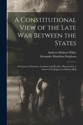 Una visión constitucional de la última guerra entre los Estados: Sus Causas, Carácter, Conducta y Resultados; Presentada en una Serie de Coloquios en Liberty H - A Constitutional View of the Late war Between the States: Its Causes, Character, Conduct and Results; Presented in a Series of Colloquies at Liberty H