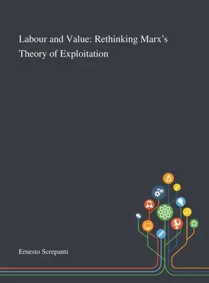 Trabajo y valor: Repensar la teoría de la explotación de Marx - Labour and Value: Rethinking Marx's Theory of Exploitation