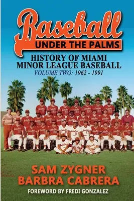 Béisbol bajo las palmeras II: La historia de las ligas menores de béisbol de Miami - 1962 - 1991 - Baseball Under the Palms II: The History of Miami Minor League Baseball - 1962 - 1991