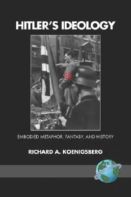La ideología de Hitler: Metáfora encarnada, fantasía e historia (PB) - Hitler's Ideology: Embodied Metaphor, Fantsay, and History (PB)