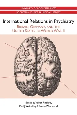 Relaciones Internacionales en Psiquiatría: Gran Bretaña, Alemania y Estados Unidos hasta la Segunda Guerra Mundial - International Relations in Psychiatry: Britain, Germany, and the United States to World War II