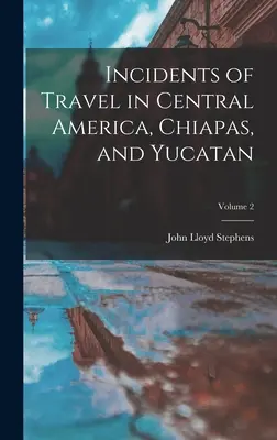 Incidentes de viaje en Centroamérica, Chiapas y Yucatán; Tomo 2 - Incidents of Travel in Central America, Chiapas, and Yucatan; Volume 2