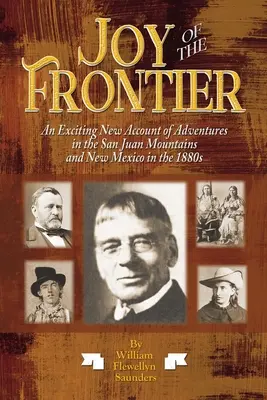 La alegría de la frontera: Un nuevo y emocionante relato de aventuras en los montes de San Juan y Nuevo México en la década de 1880 - Joy of the Frontier: An Exciting New Account of Adventures in the San Juan Mounts and New Mexico in the 1880s