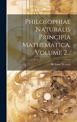 Philosophiae Naturalis Principia Mathematica, Volumen 2... - Philosophiae Naturalis Principia Mathematica, Volume 2...