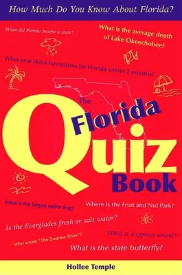 El libro de preguntas y respuestas de Florida: ¿Cuánto sabe sobre Florida? - The Florida Quiz Book: How Much Do You Know about Florida?