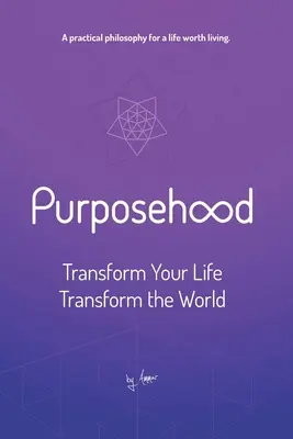 Propósito: Transforma tu vida, transforma el mundo - Purposehood: Transform Your Life, Transform the World