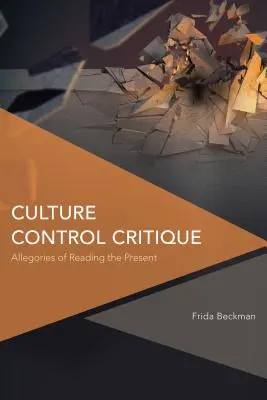 Crítica del Control de la Cultura: Alegorías de la lectura del presente - Culture Control Critique: Allegories of Reading the Present