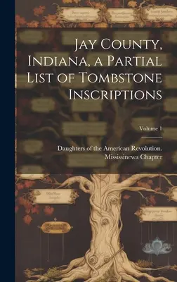 Jay County, Indiana, una Lista Parcial de Inscripciones de Lápidas; Volumen 1 - Jay County, Indiana, a Partial List of Tombstone Inscriptions; Volume 1