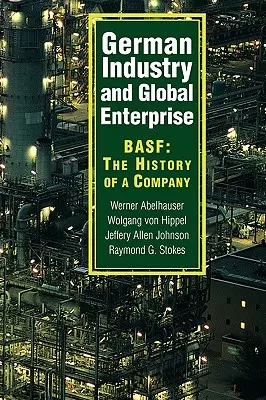 Industria alemana y empresa global: Basf: Historia de una empresa - German Industry and Global Enterprise: Basf: The History of a Company