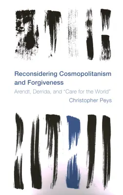 Reconsiderar el cosmopolitismo y el perdón: Arendt, Derrida y el cuidado del mundo - Reconsidering Cosmopolitanism and Forgiveness: Arendt, Derrida, and Care for the World