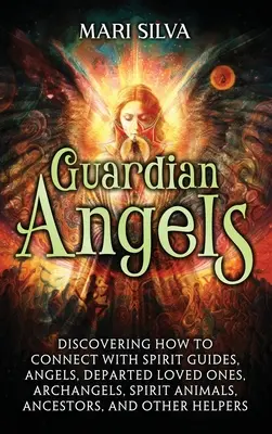 Anjos da Guarda: Descobrindo como se conectar com guias espirituais, anjos, entes queridos falecidos, arcanjos, animais espirituais, ancestrais e - Guardian Angels: Discovering How to Connect with Spirit Guides, Angels, Departed Loved Ones, Archangels, Spirit Animals, Ancestors, and