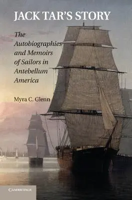 La historia de Jack Tar: Autobiografías y memorias de marineros en la América de antebellum - Jack Tar's Story: The Autobiographies and Memoirs of Sailors in Antebellum America