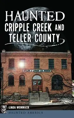 Cripple Creek y el condado de Teller embrujados - Haunted Cripple Creek and Teller County