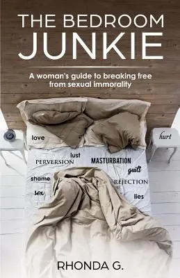 The Bedroom Junkie: La guía de una mujer para liberarse de la inmoralidad sexual - The Bedroom Junkie: A woman's guide to breaking free from sexual immorality