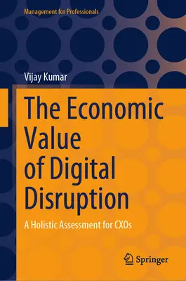 El valor económico de la disrupción digital: Una evaluación holística para Cxos - The Economic Value of Digital Disruption: A Holistic Assessment for Cxos