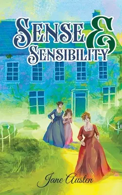 Sentido y sensibilidad: La novela de Jane Austen sobre dos hermanas en busca del amor verdadero - Sense & Sensibility: Jane Austen's Novel on Two Sisters out to Find True Love