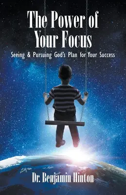 El poder de tu enfoque: Viendo y persiguiendo el plan de Dios para tu éxito - The Power of Your Focus: Seeing and Pursuing God's Plan for Your Success