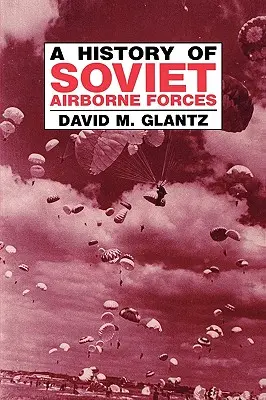 Historia de las fuerzas aerotransportadas soviéticas - A History of Soviet Airborne Forces