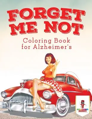 No me olvides: Libro para colorear sobre el Alzheimer - Forget Me Not: Coloring Book for Alzheimer's