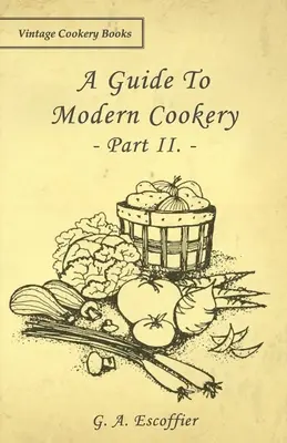 Guía de la cocina moderna - Parte II. - A Guide to Modern Cookery - Part II.