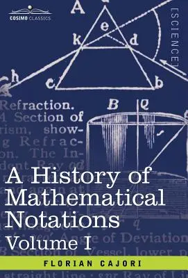 Historia de las notaciones matemáticas: Vol. I - A History of Mathematical Notations: Vol. I