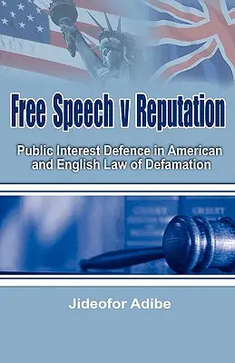 Libertad de expresión frente a reputación: La defensa del interés público en la legislación estadounidense e inglesa sobre difamación - Free Speech V Reputation: Public Interest Defence in American and English Law of Defamation