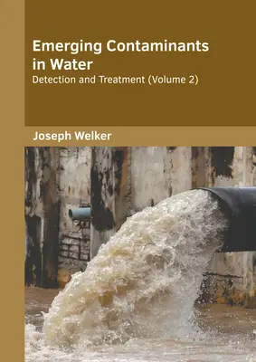 Contaminantes emergentes en el agua: Detección y tratamiento (Volumen 2) - Emerging Contaminants in Water: Detection and Treatment (Volume 2)