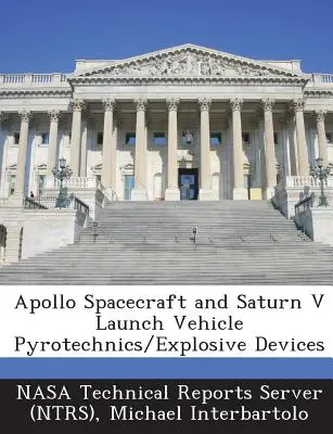 Apollo Spacecraft and Saturn V Launch Vehicle Pyrotechnics/Explosive Devices (Servidor de Informes Técnicos de la Nasa (Ntrs)) - Apollo Spacecraft and Saturn V Launch Vehicle Pyrotechnics/Explosive Devices (Nasa Technical Reports Server (Ntrs))