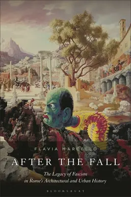 Después de la caída: El legado del fascismo en la historia arquitectónica y urbana de Roma - After the Fall: The Legacy of Fascism in Rome's Architectural and Urban History