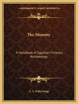 La momia: Manual de arqueología funeraria egipcia - The Mummy: A Handbook of Egyptian Funerary Archaeology