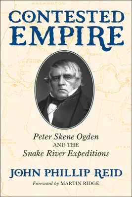 El imperio en disputa: Peter Skene Ogden y las expediciones al río Snake - Contested Empire: Peter Skene Ogden and the Snake River Expeditions