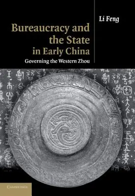 Burocracia y Estado en la China primitiva: El gobierno de la Zhou occidental - Bureaucracy and the State in Early China: Governing the Western Zhou