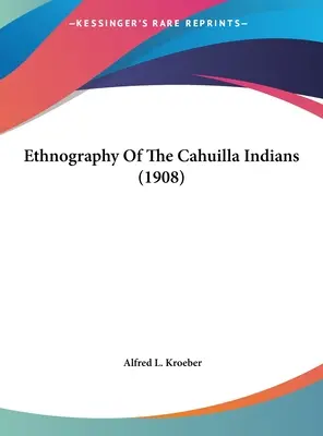 Etnografía de los indios Cahuilla (1908) - Ethnography Of The Cahuilla Indians (1908)