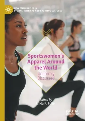 Ropa deportiva en el mundo: La uniformidad a debate - Sportswomen's Apparel Around the World: Uniformly Discussed