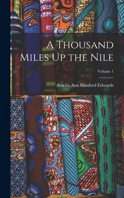 Mil millas por el Nilo; Volumen 1 - A Thousand Miles Up the Nile; Volume 1