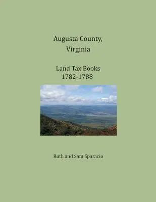 Libros de impuestos sobre la tierra del condado de Augusta, Virginia, 1782-1788 - Augusta County, Virginia, Land Tax Books 1782-1788